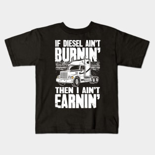 Diesel Trucker If Diesel Ain't Burnin' Then I Ain't Earnin' Kids T-Shirt